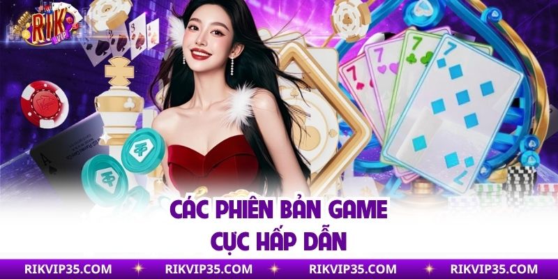 Các phiên bản game cực hấp dẫn