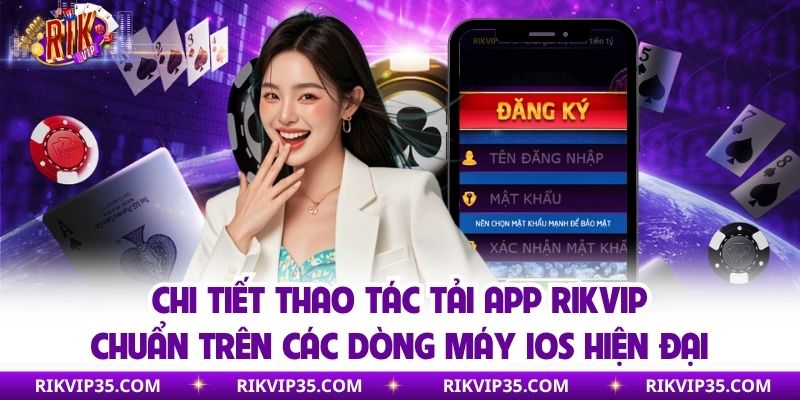 Chi tiết thao tác tải app Rikvip chuẩn trên các dòng máy iOS hiện đại
