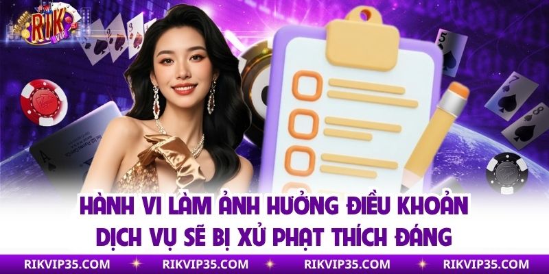 Hành vi làm ảnh hưởng điều khoản dịch vụ sẽ bị xử phạt thích đáng