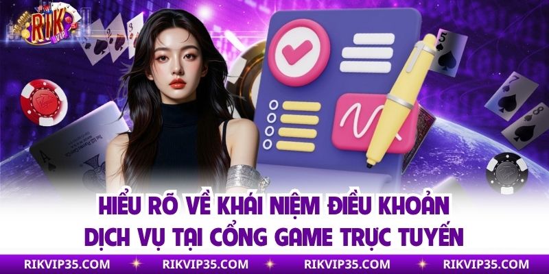 Hiểu rõ về khái niệm điều khoản dịch vụ tại cổng game trực tuyến