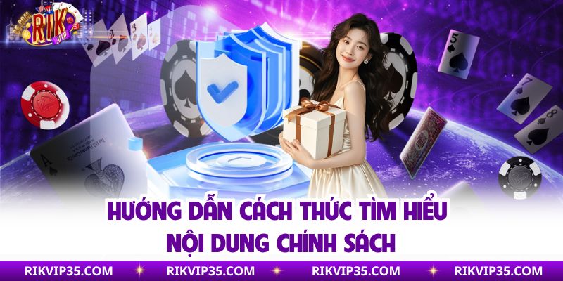 Hướng dẫn cách thức tìm hiểu nội dung chính sách