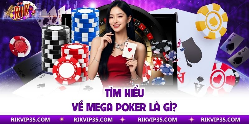 Tìm hiểu về mega poker là gì?
