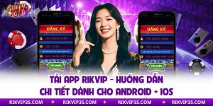 Tải App Rikvip - Hướng Dẫn Chi Tiết Dành Cho Android + IOS